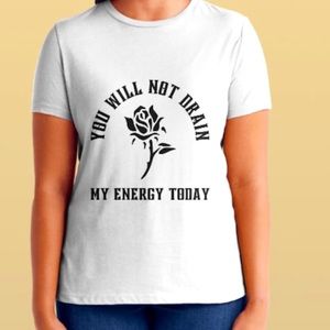 “You Will Not Drain My Energy” T-Shirt